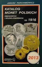 Katalog Monet Polskich - Parchimowicz 2013 r.   
Warszawa,  Sklep Numizmatyczny:  
www.sklepnumizmatyczny.eu